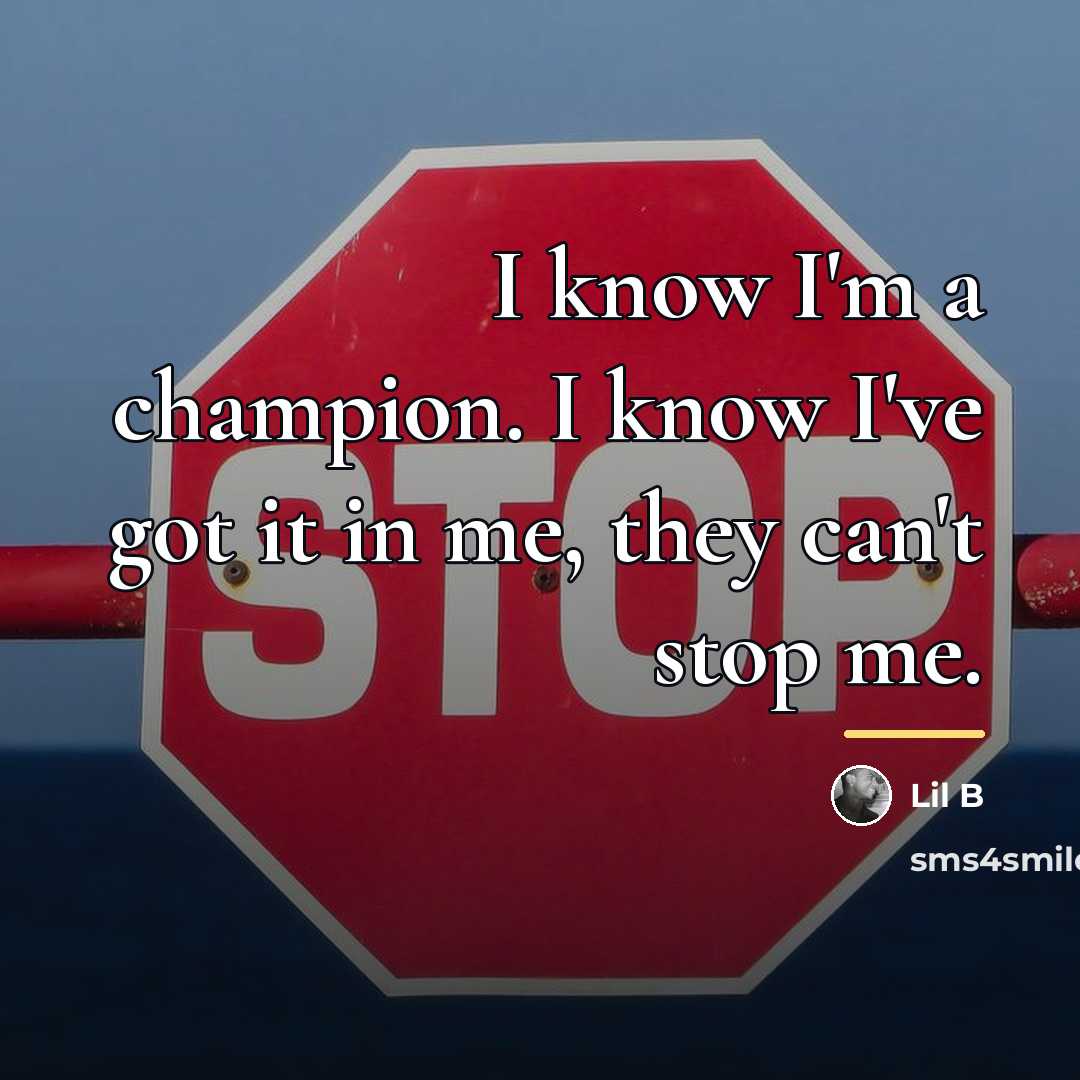 “I know I'm a champion. I know I've got it…” quote by Lil B