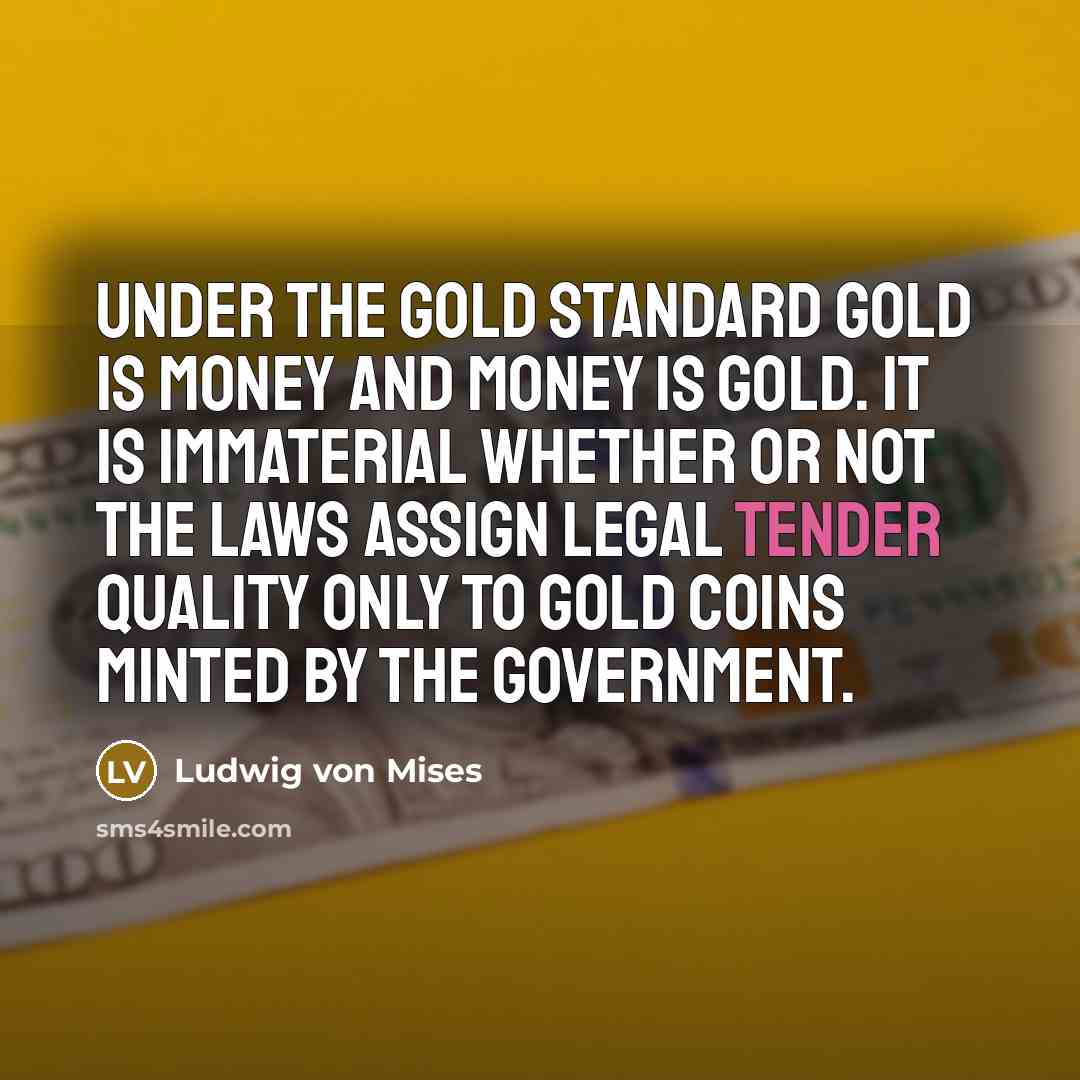 “Under the gold standard gold is money and money is…” quote by Ludwig von Mises