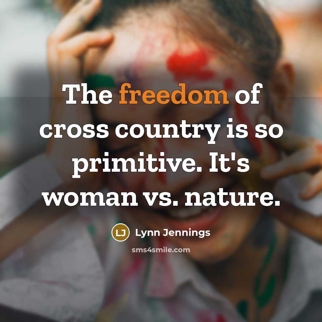 “The freedom of cross country is so primitive. It's woman…” quote by Lynn Jennings