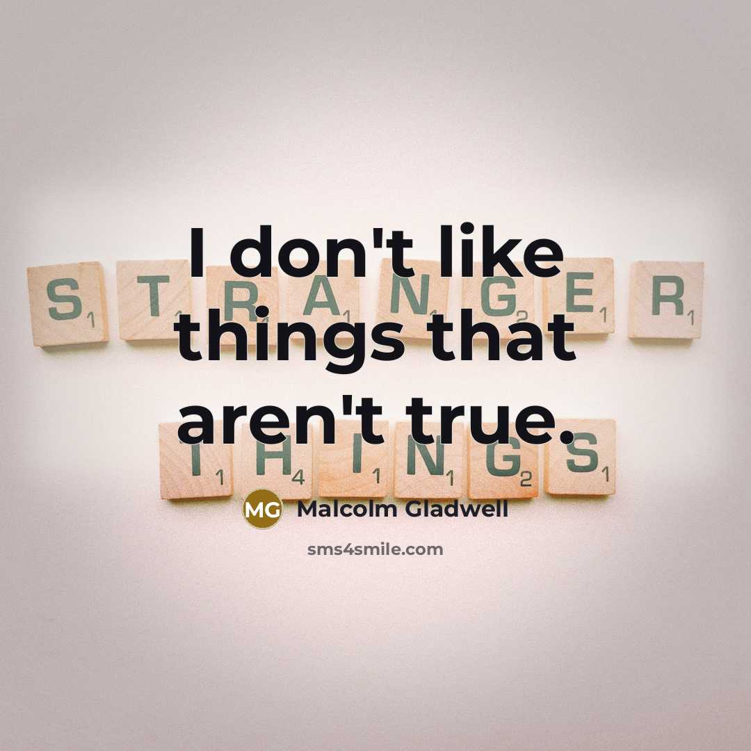 “I don't like things that aren't true.…” quote by Malcolm Gladwell