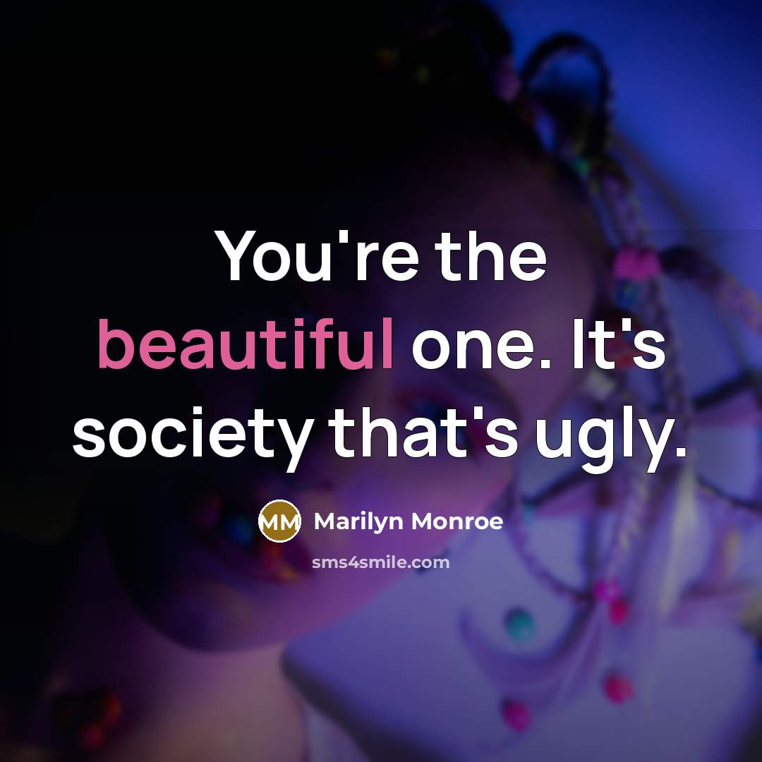 “You're the beautiful one. It's society that's ugly.…” quote by Marilyn Monroe