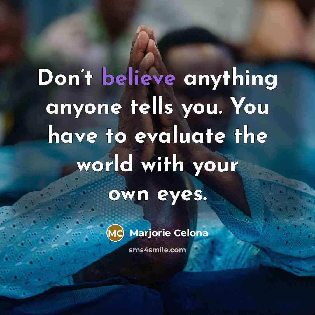 “Don’t believe anything anyone tells you. You have to evaluate…” quote by Marjorie Celona
