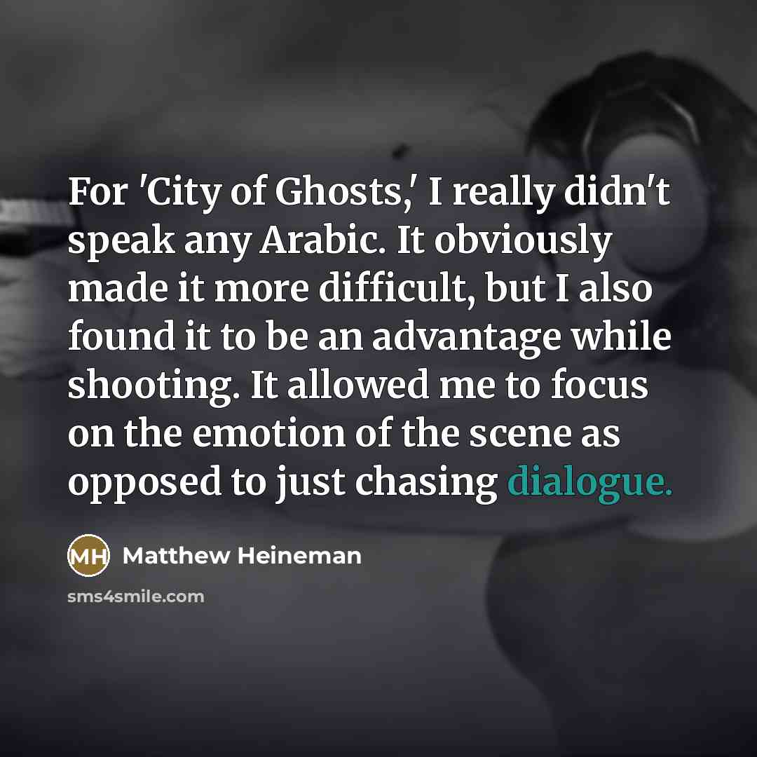 “For 'City of Ghosts,' I really didn't speak any Arabic.…” quote by Matthew Heineman