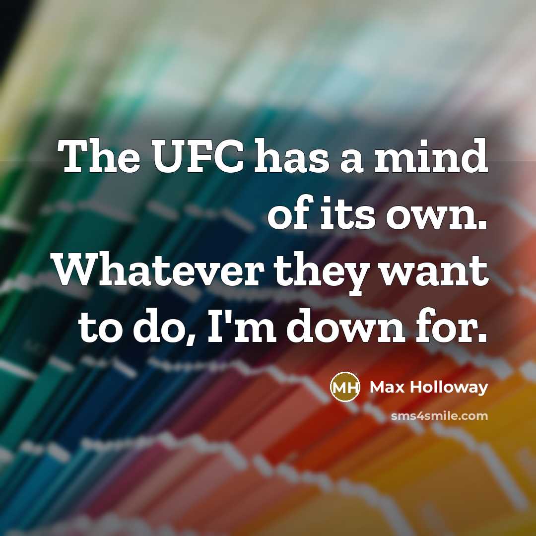 “The UFC has a mind of its own. Whatever they…” quote by Max Holloway