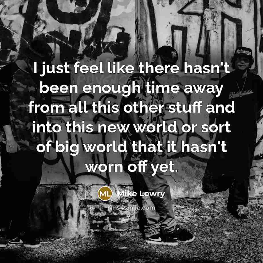 “I just feel like there hasn't been enough time away…” quote by Mike Lowry