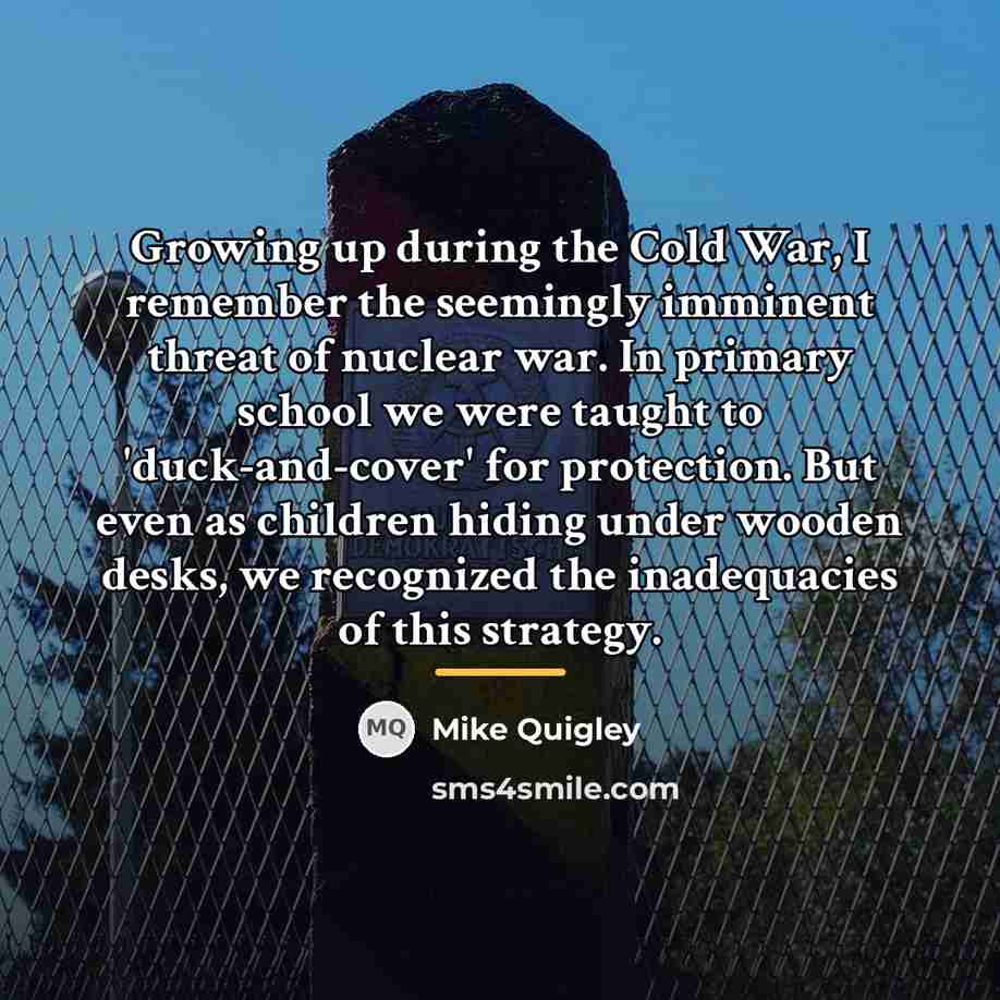 “Growing up during the Cold War, I remember the seemingly…” quote by Mike Quigley