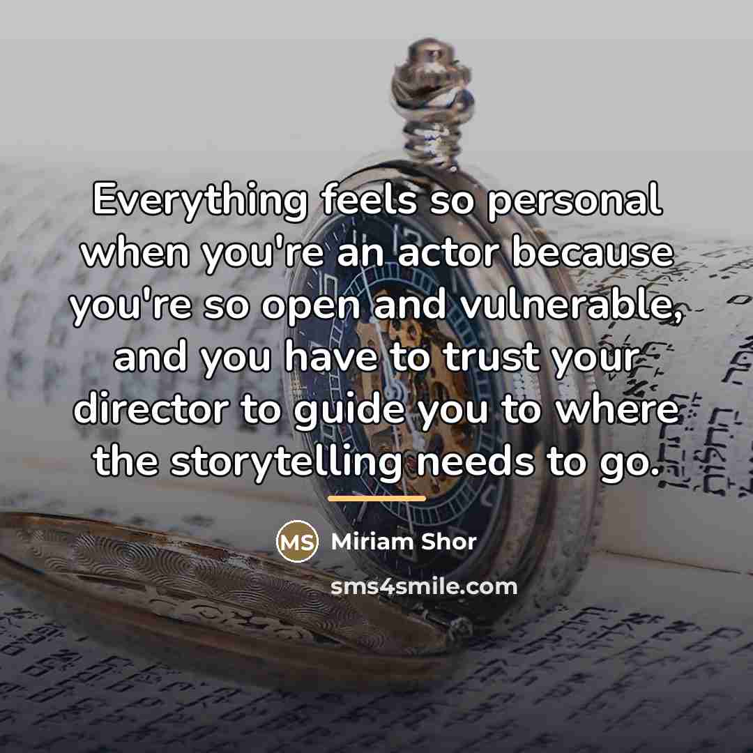 “Everything feels so personal when you're an actor because you're…” quote by Miriam Shor