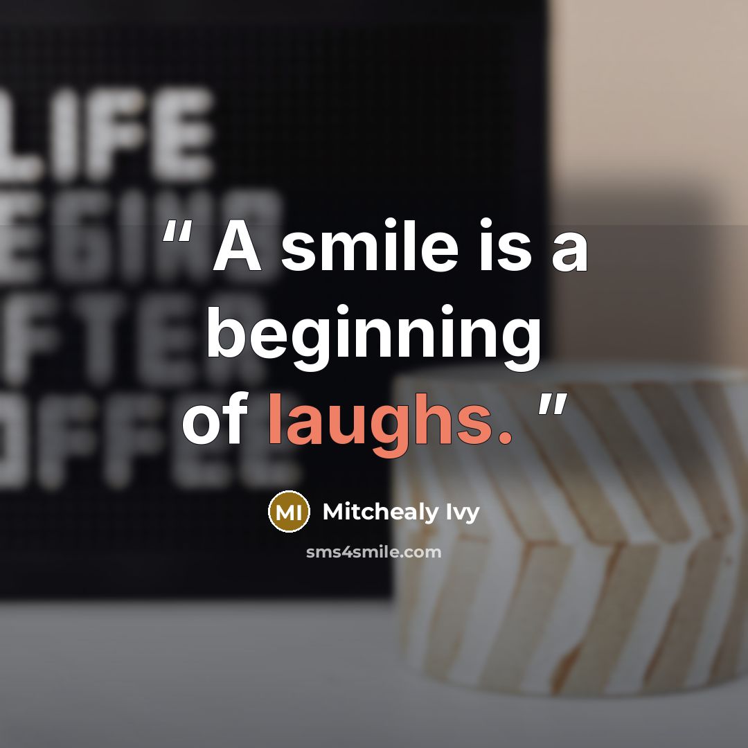 “A smile is a beginning of laughs.” quote by Mitchealy Ivy