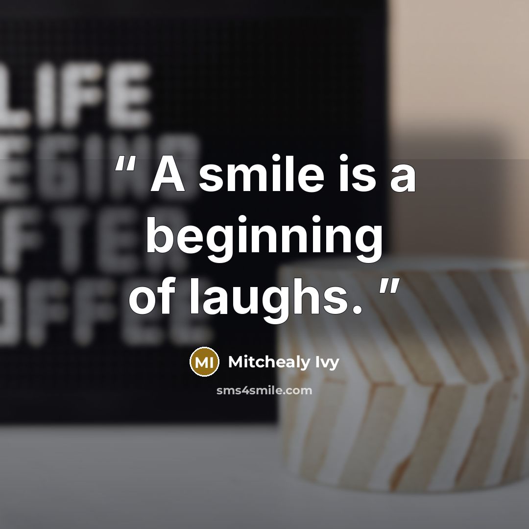 “A smile is a beginning of laughs.” quote by Mitchealy Ivy