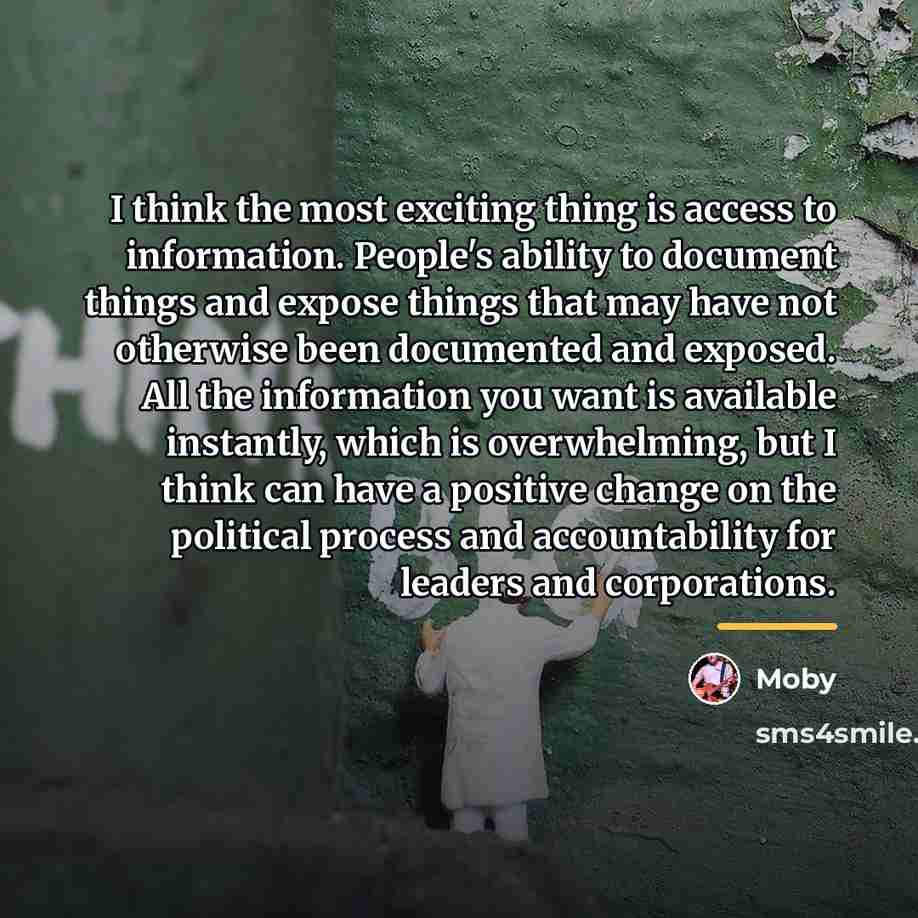 “I think the most exciting thing is access to information.…” quote by Moby
