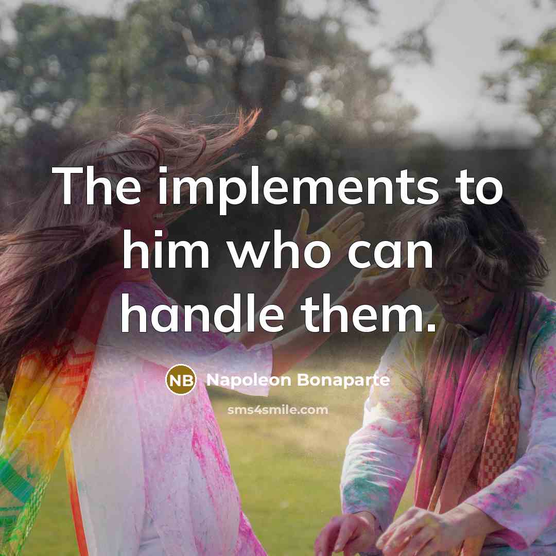 “The implements to him who can handle them.…” quote by Napoleon Bonaparte