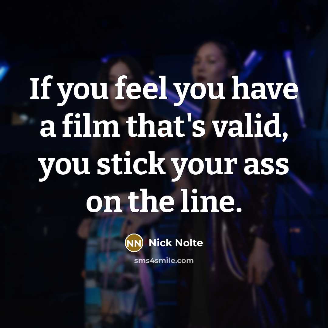 “If you feel you have a film that's valid, you…” quote by Nick Nolte