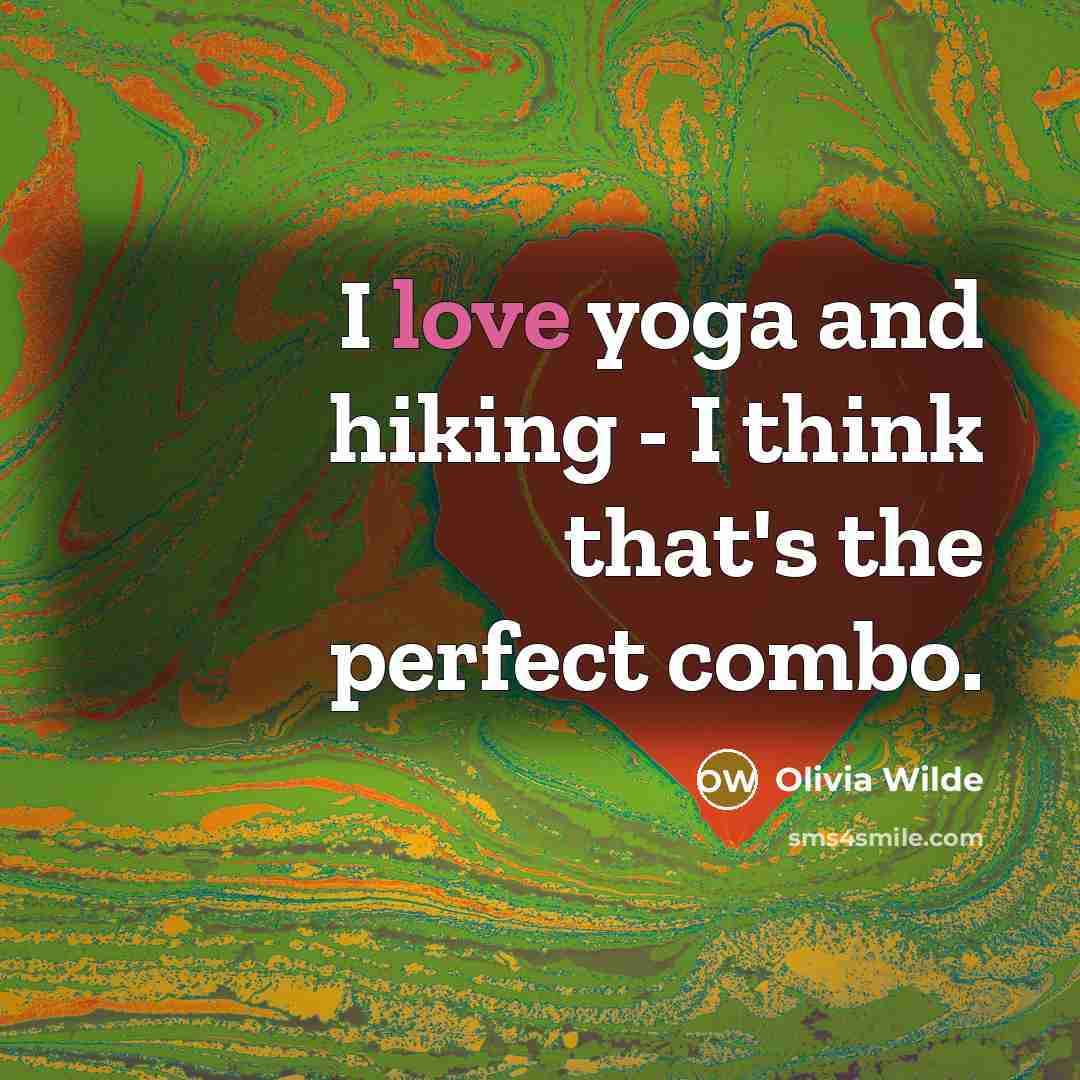 “I love yoga and hiking - I think that's the…” quote by Olivia Wilde