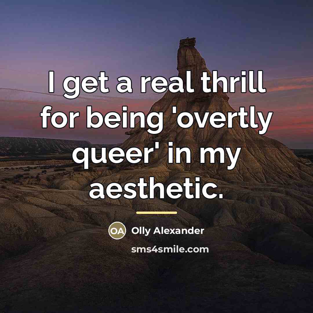 “I get a real thrill for being 'overtly queer' in…” quote by Olly Alexander