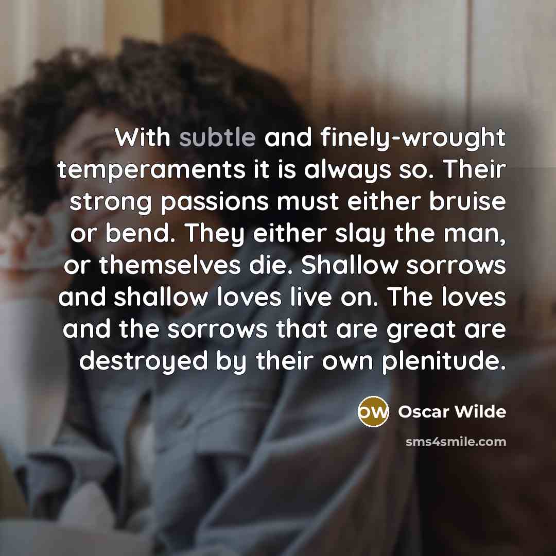 “With subtle and finely-wrought temperaments it is always so. Their…” quote by Oscar Wilde