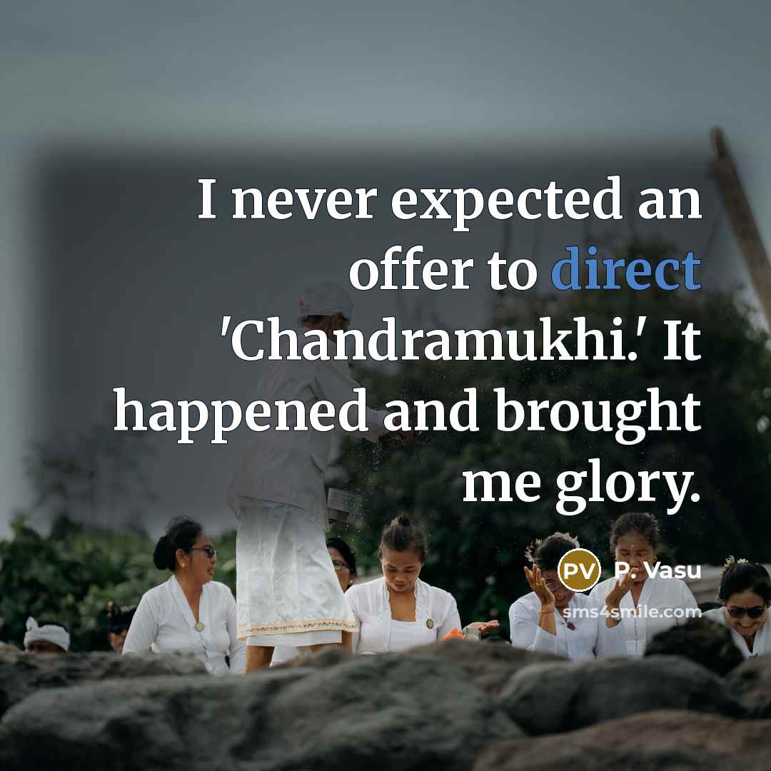 “I never expected an offer to direct 'Chandramukhi.' It happened…” quote by P. Vasu