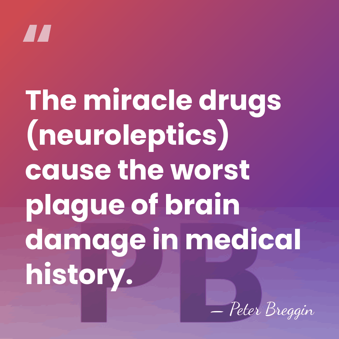The miracle drugs (neuroleptics) cause the worst plague of brain damage in&hellip; - Peter Breggin