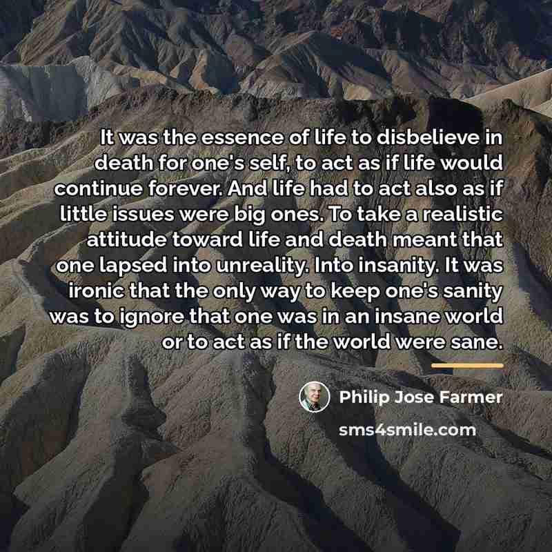 “It was the essence of life to disbelieve in death…” quote by Philip Jose Farmer