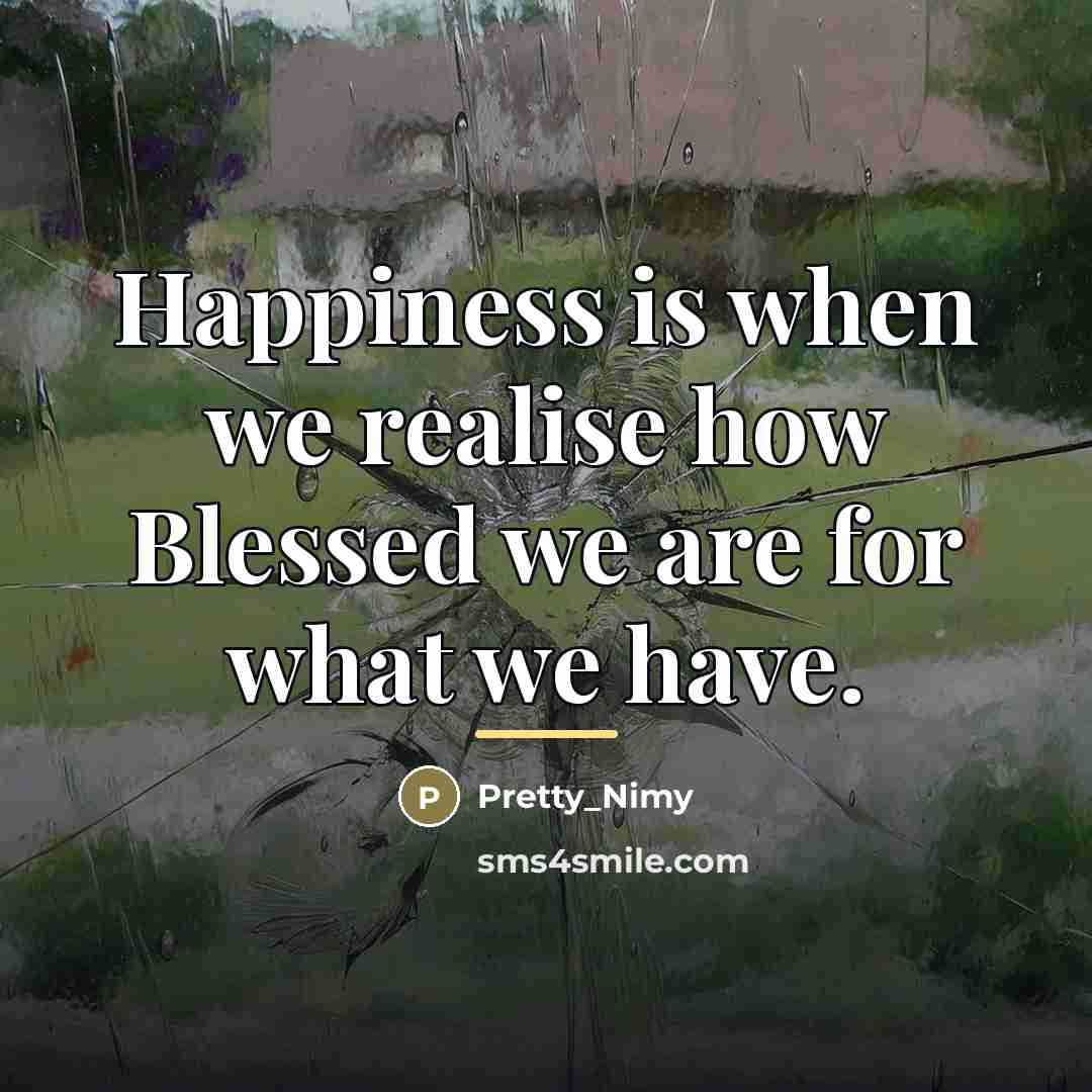“Happiness is when we realise how Blessed we are for…” quote by Pretty_Nimy
