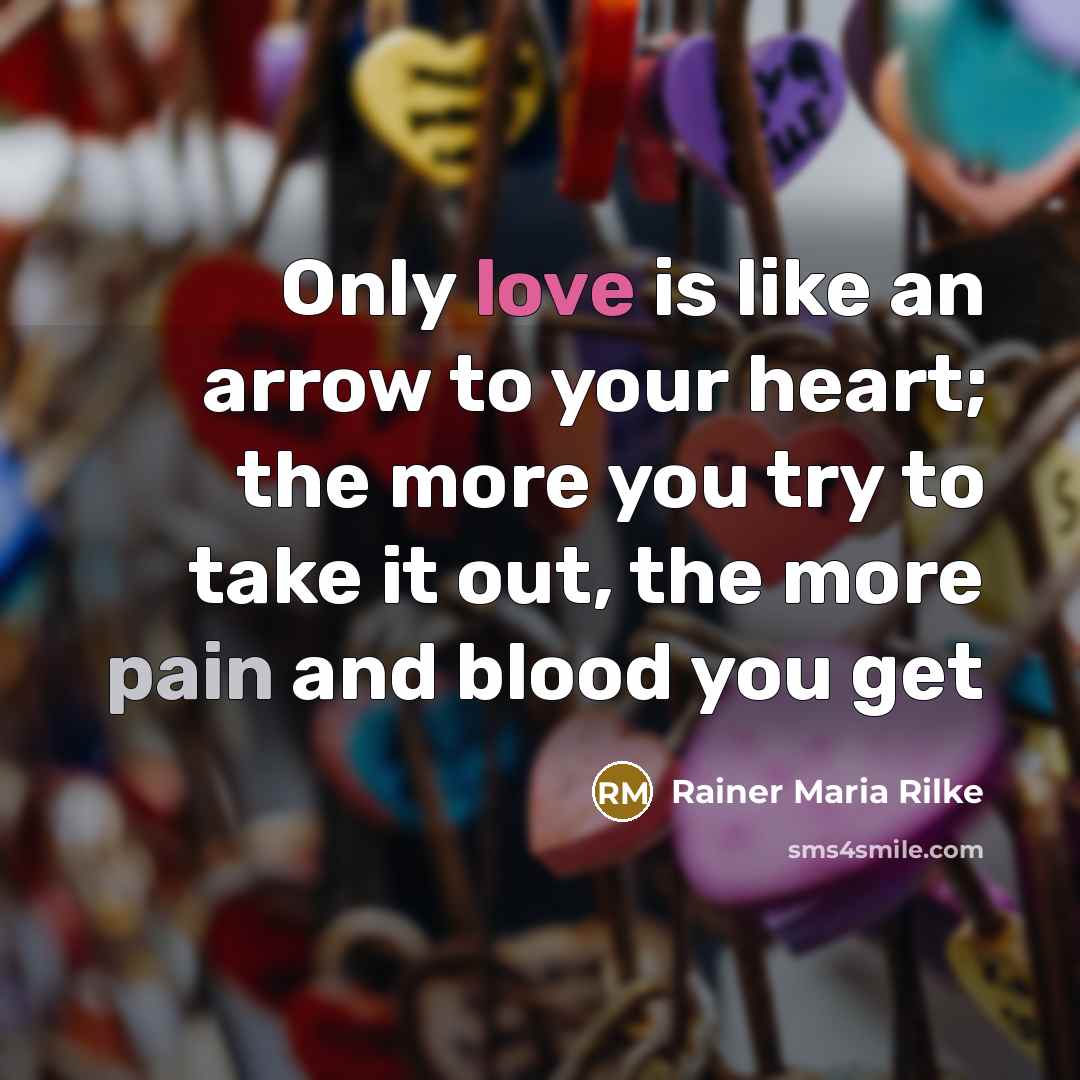 “Only love is like an arrow to your heart; the…” quote by Rainer Maria Rilke
