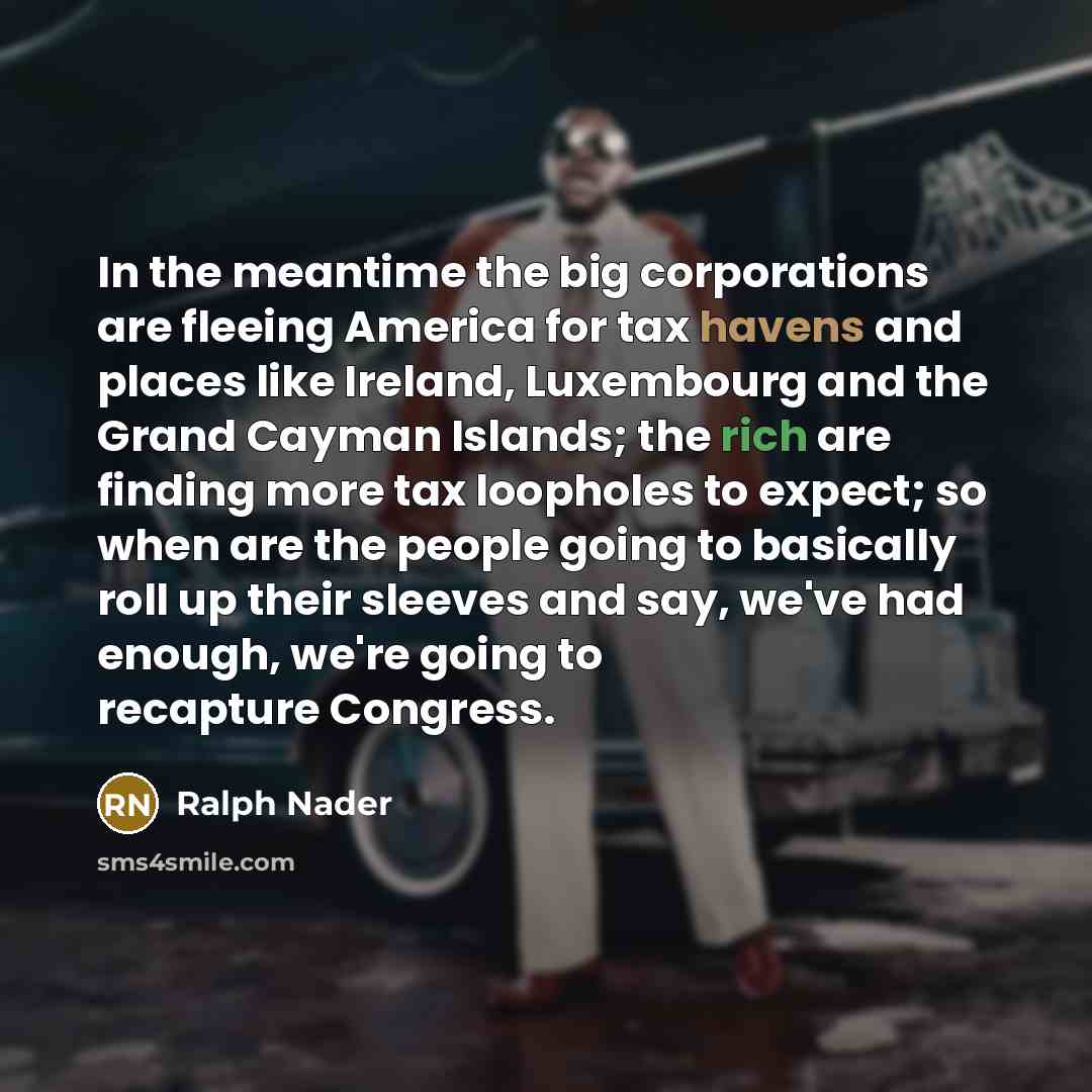 “In the meantime the big corporations are fleeing America for…” quote by Ralph Nader