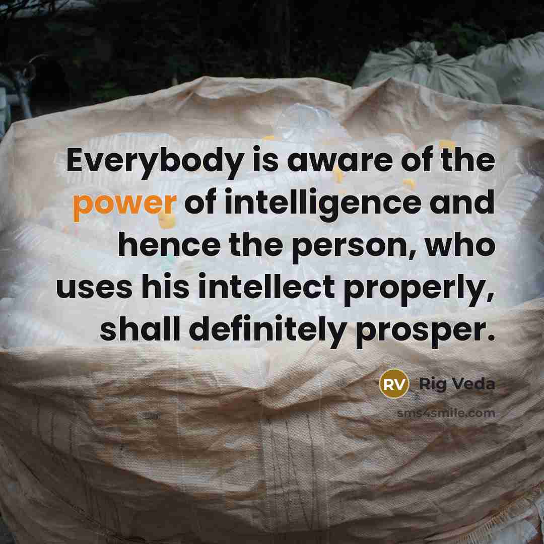 “Everybody is aware of the power of intelligence and hence…” quote by Rig Veda