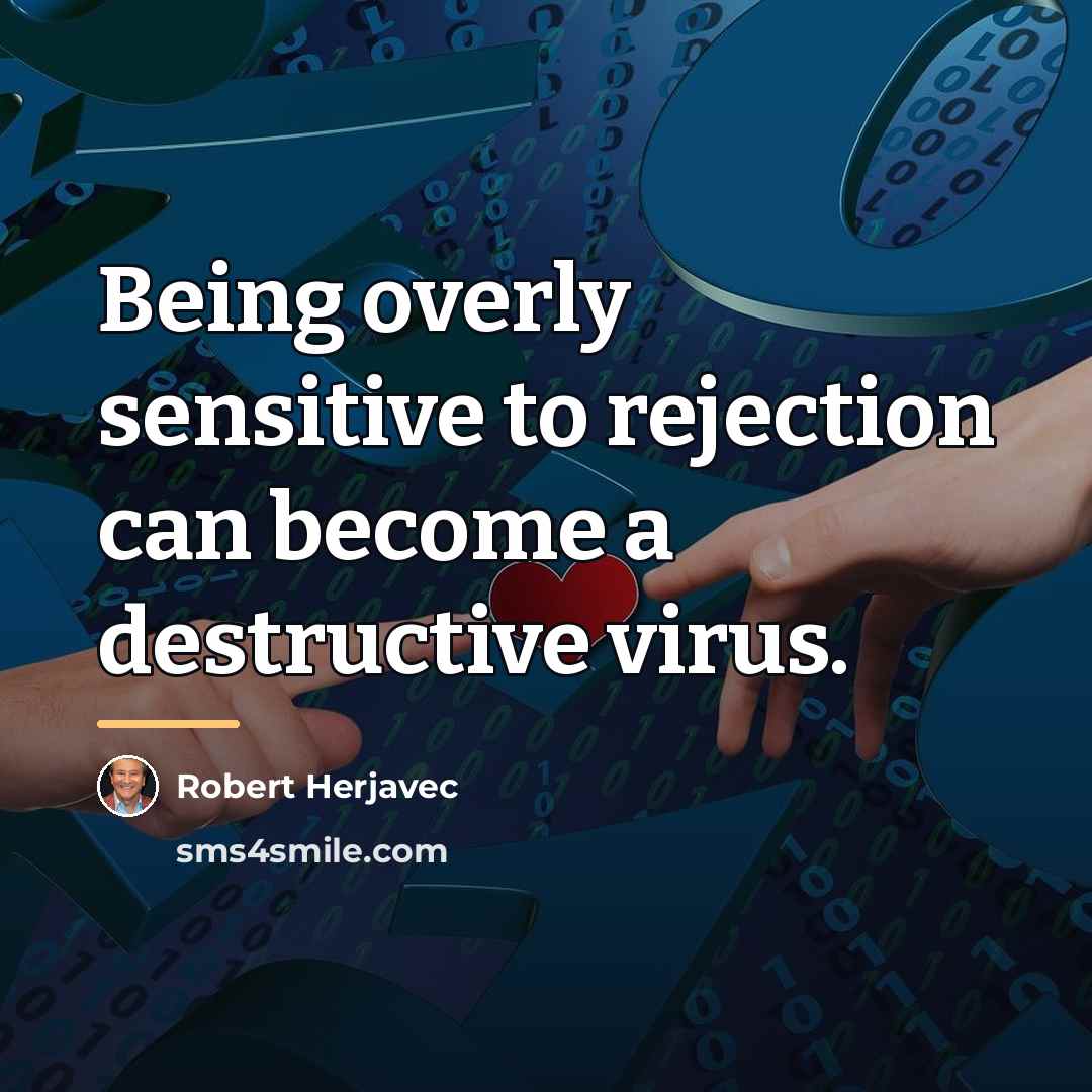 “Being overly sensitive to rejection can become a destructive virus.…” quote by Robert Herjavec