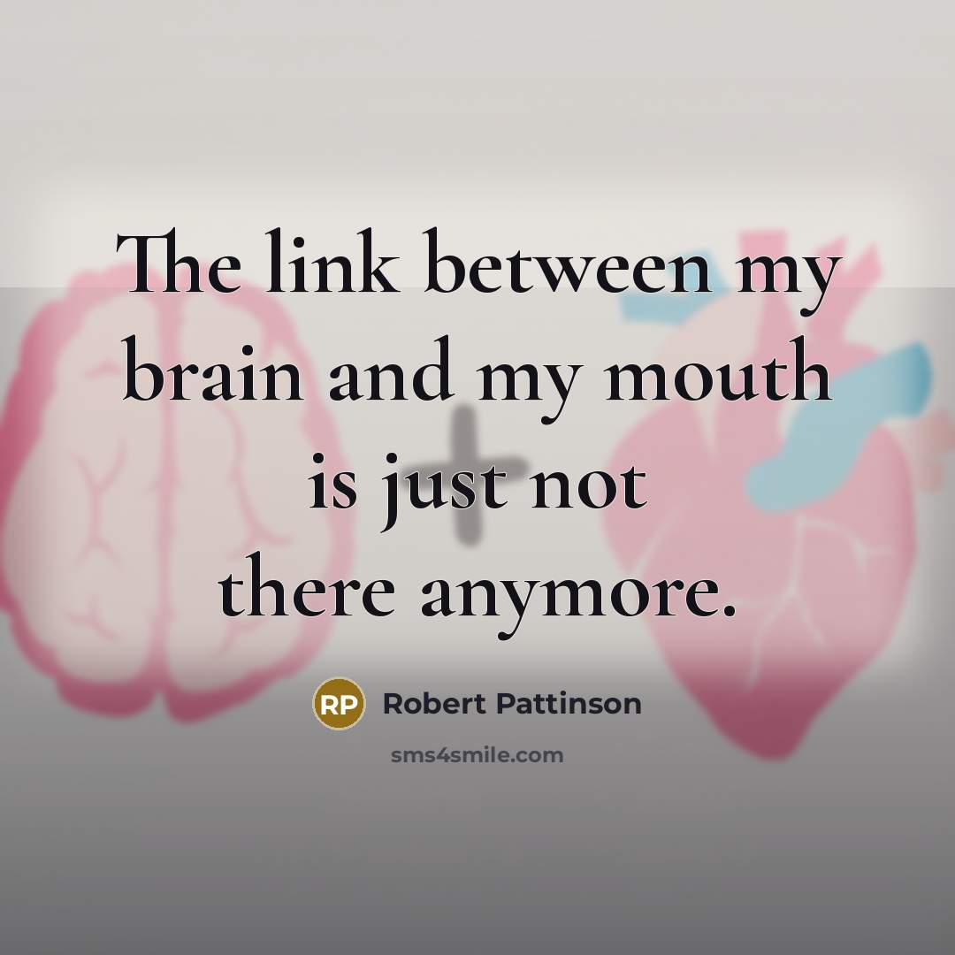“The link between my brain and my mouth is just…” quote by Robert Pattinson