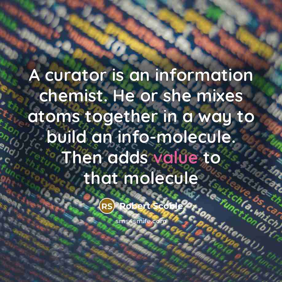“A curator is an information chemist. He or she mixes…” quote by Robert Scoble
