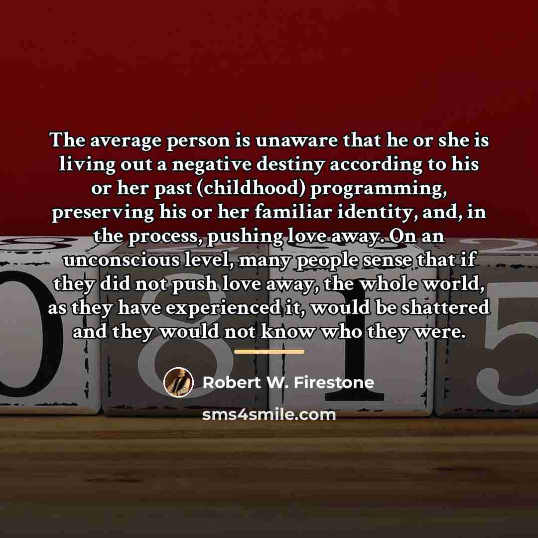 “The average person is unaware that he or she is…” quote by Robert W. Firestone