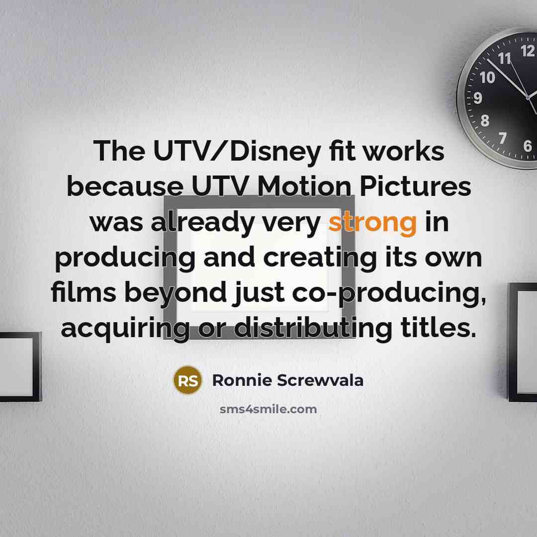 “The UTV/Disney fit works because UTV Motion Pictures was already…” quote by Ronnie Screwvala