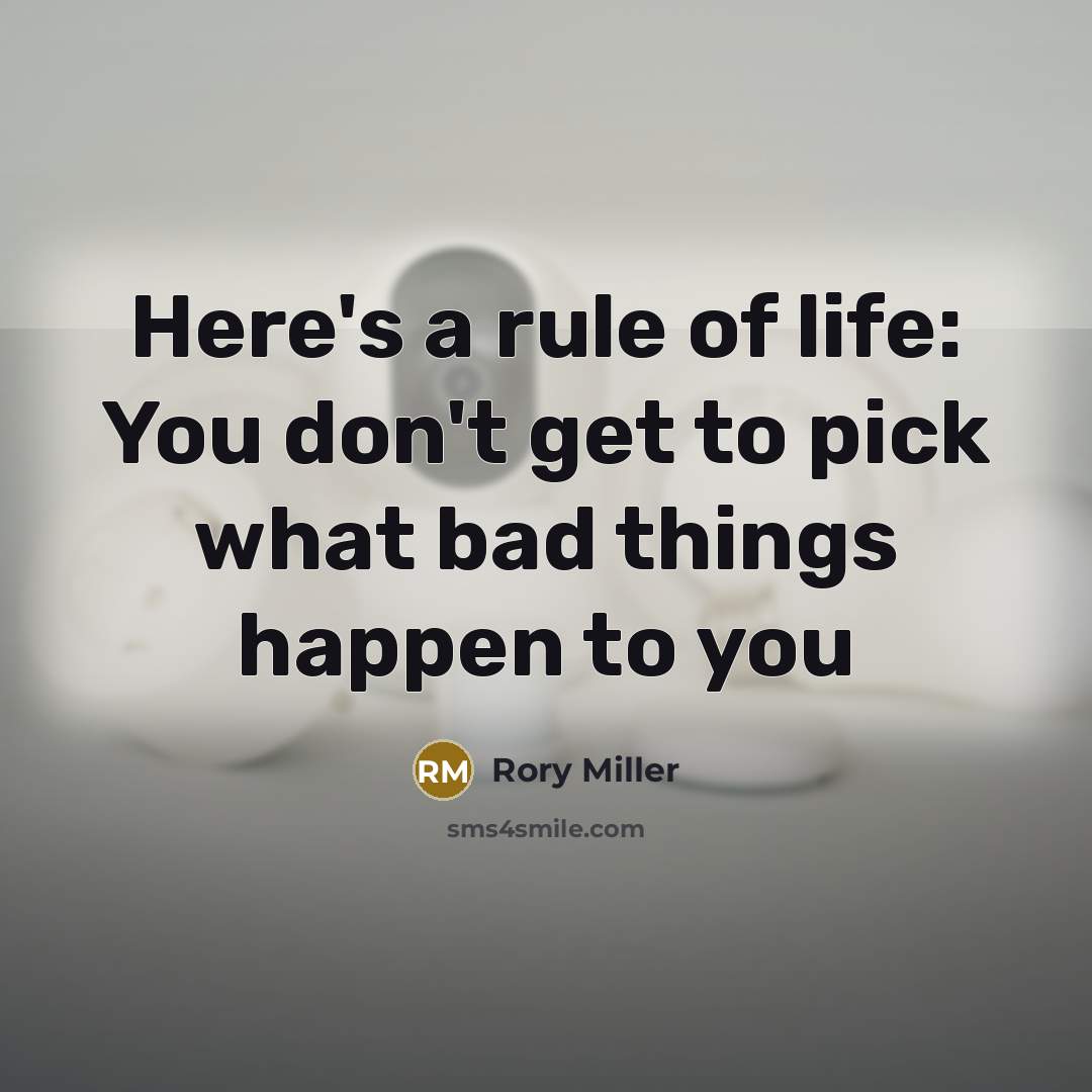 “Here's a rule of life: You don't get to pick…” quote by Rory Miller