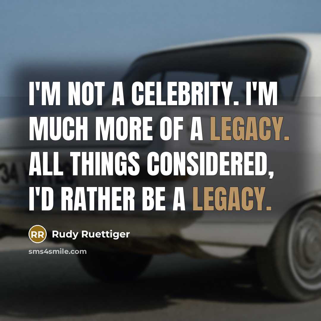 “I'm not a celebrity. I'm much more of a legacy.…” quote by Rudy Ruettiger
