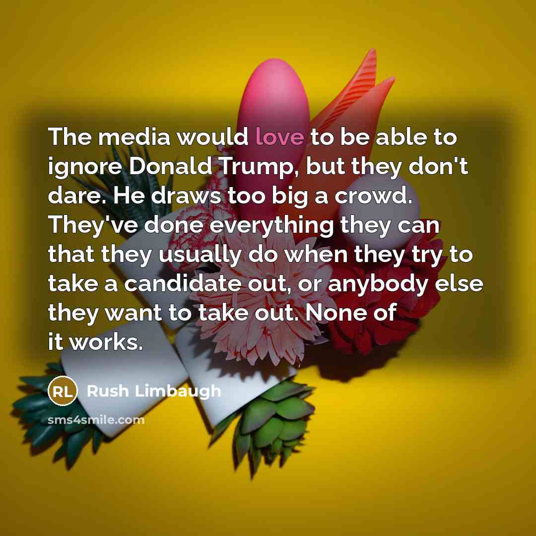 “The media would love to be able to ignore Donald…” quote by Rush Limbaugh