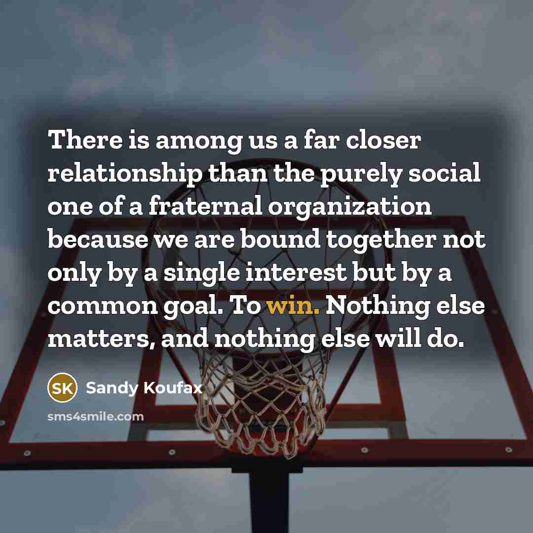 “There is among us a far closer relationship than the…” quote by Sandy Koufax