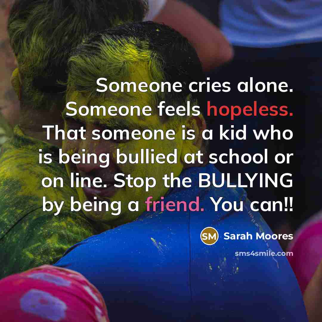 “Someone cries alone. Someone feels hopeless. That someone is a…” quote by Sarah Moores