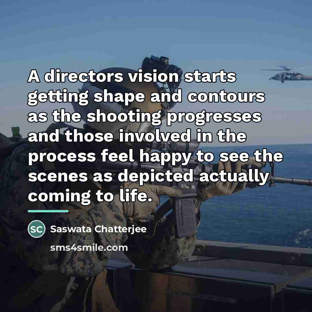 “A directors vision starts getting shape and contours as the…” quote by Saswata Chatterjee