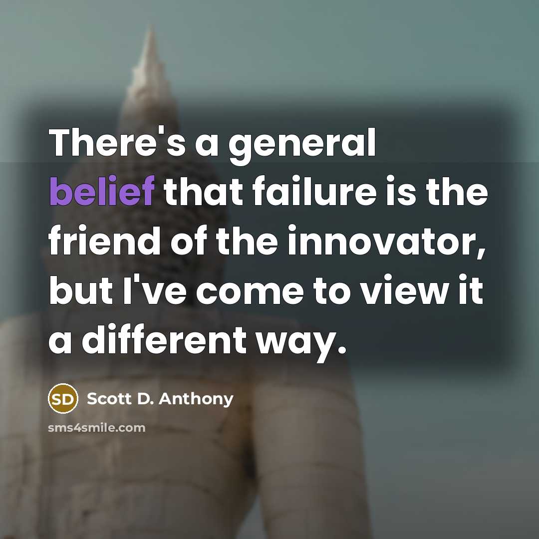 “There's a general belief that failure is the friend of…” quote by Scott D. Anthony