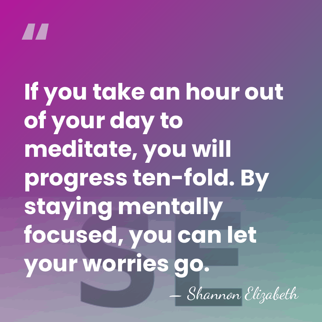 If you take an hour out of your day to meditate, you&hellip; - Shannon Elizabeth