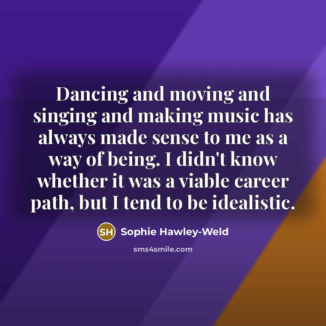 “Dancing and moving and singing and making music has always…” quote by Sophie Hawley-Weld