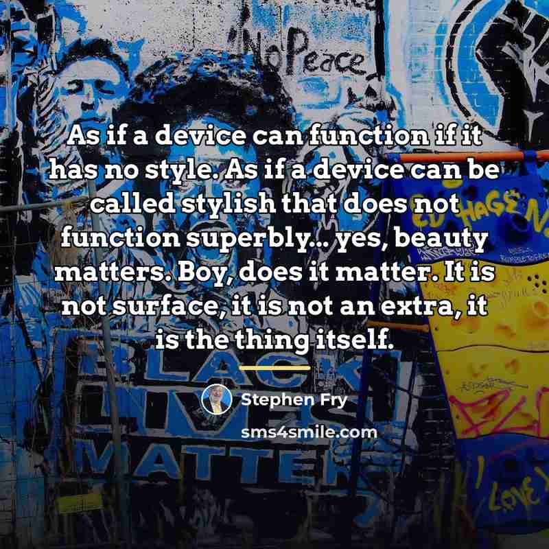 “As if a device can function if it has no…” quote by Stephen Fry