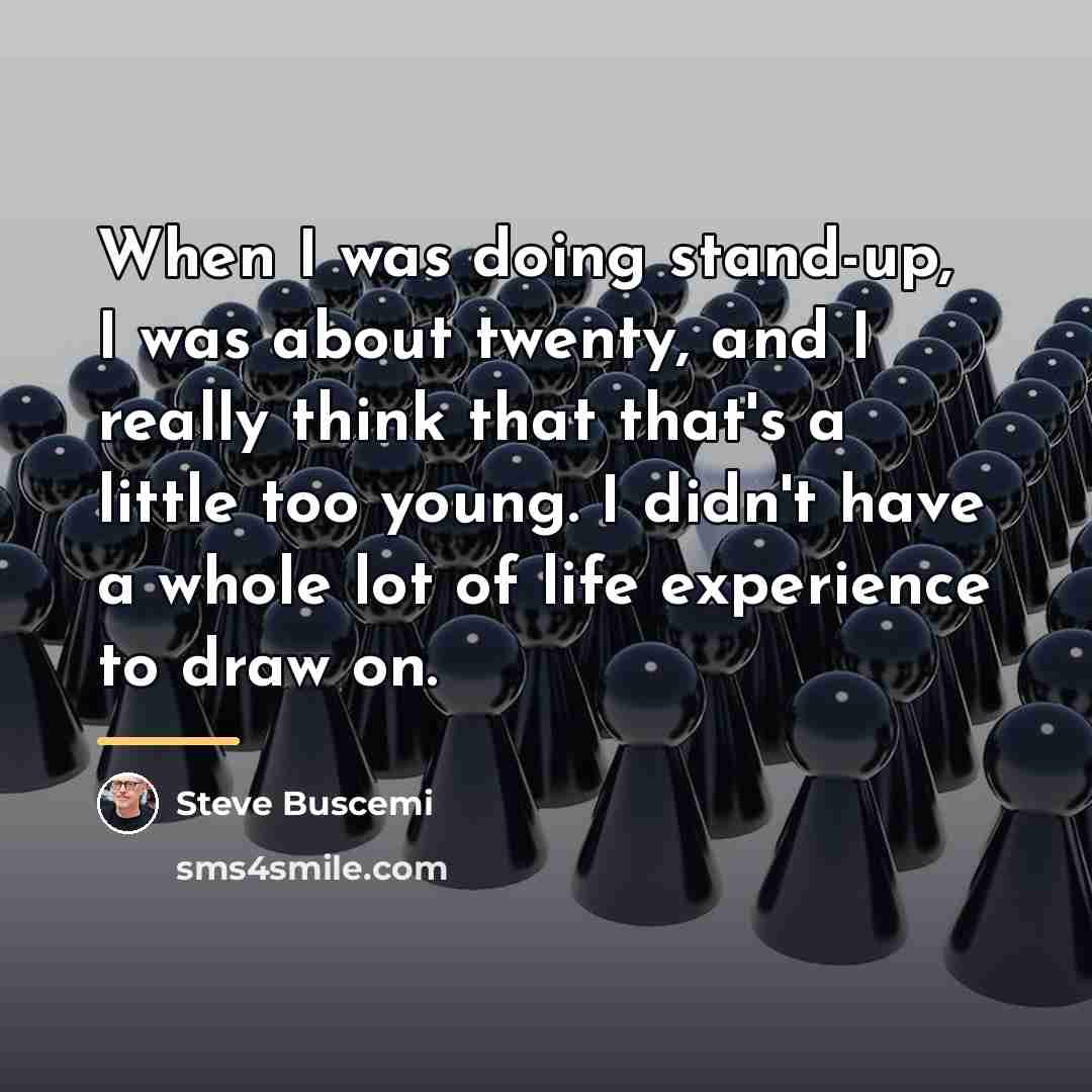 “When I was doing stand-up, I was about twenty, and…” quote by Steve Buscemi