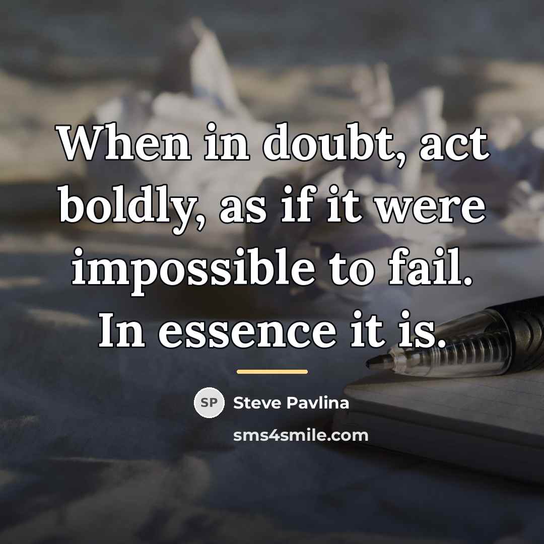 “When in doubt, act boldly, as if it were impossible…” quote by Steve Pavlina