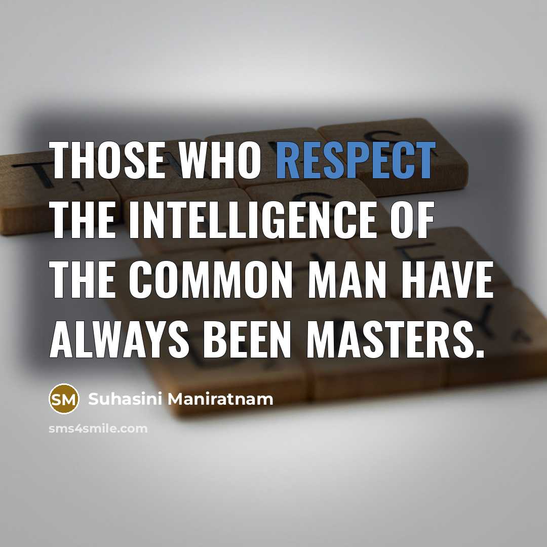 “Those who respect the intelligence of the common man have…” quote by Suhasini Maniratnam