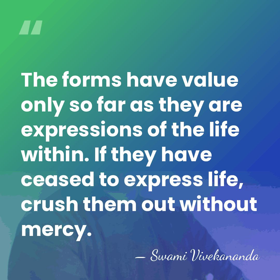 The forms have value only so far as they are expressions of&hellip; - Swami Vivekananda