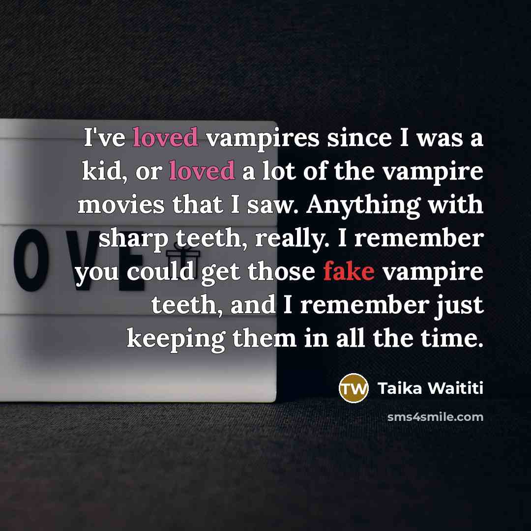 “I've loved vampires since I was a kid, or loved…” quote by Taika Waititi