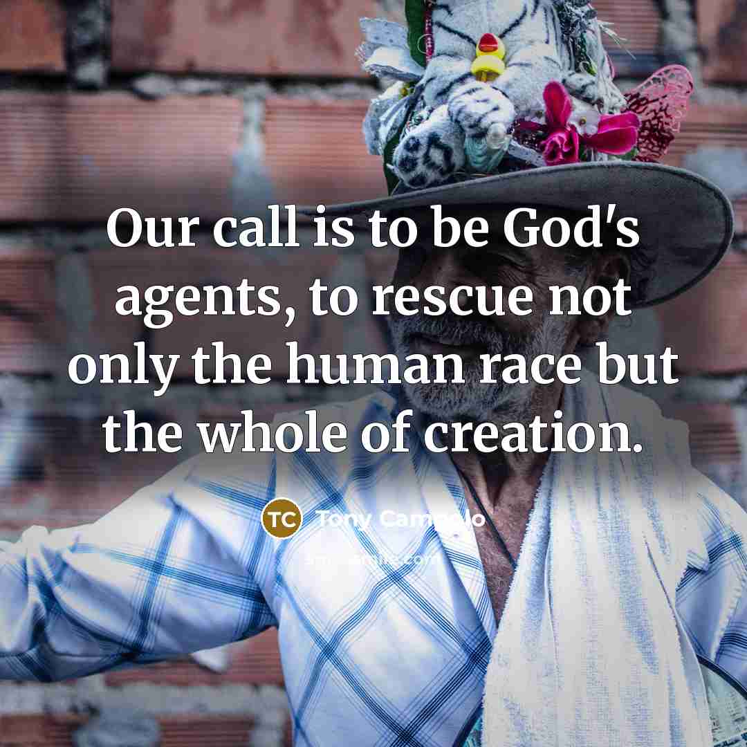 “Our call is to be God's agents, to rescue not…” quote by Tony Campolo
