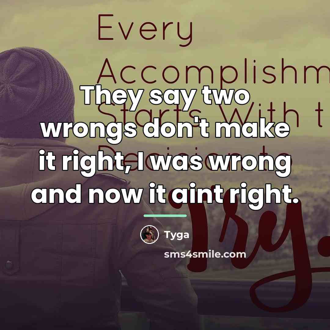 “They say two wrongs don't make it right, I was…” quote by Tyga