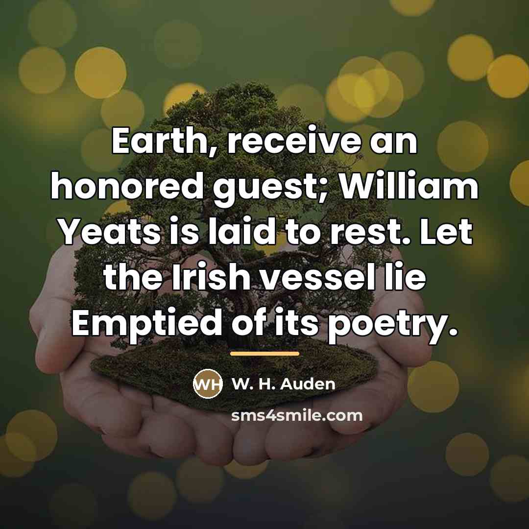 “Earth, receive an honored guest; William Yeats is laid to…” quote by W. H. Auden