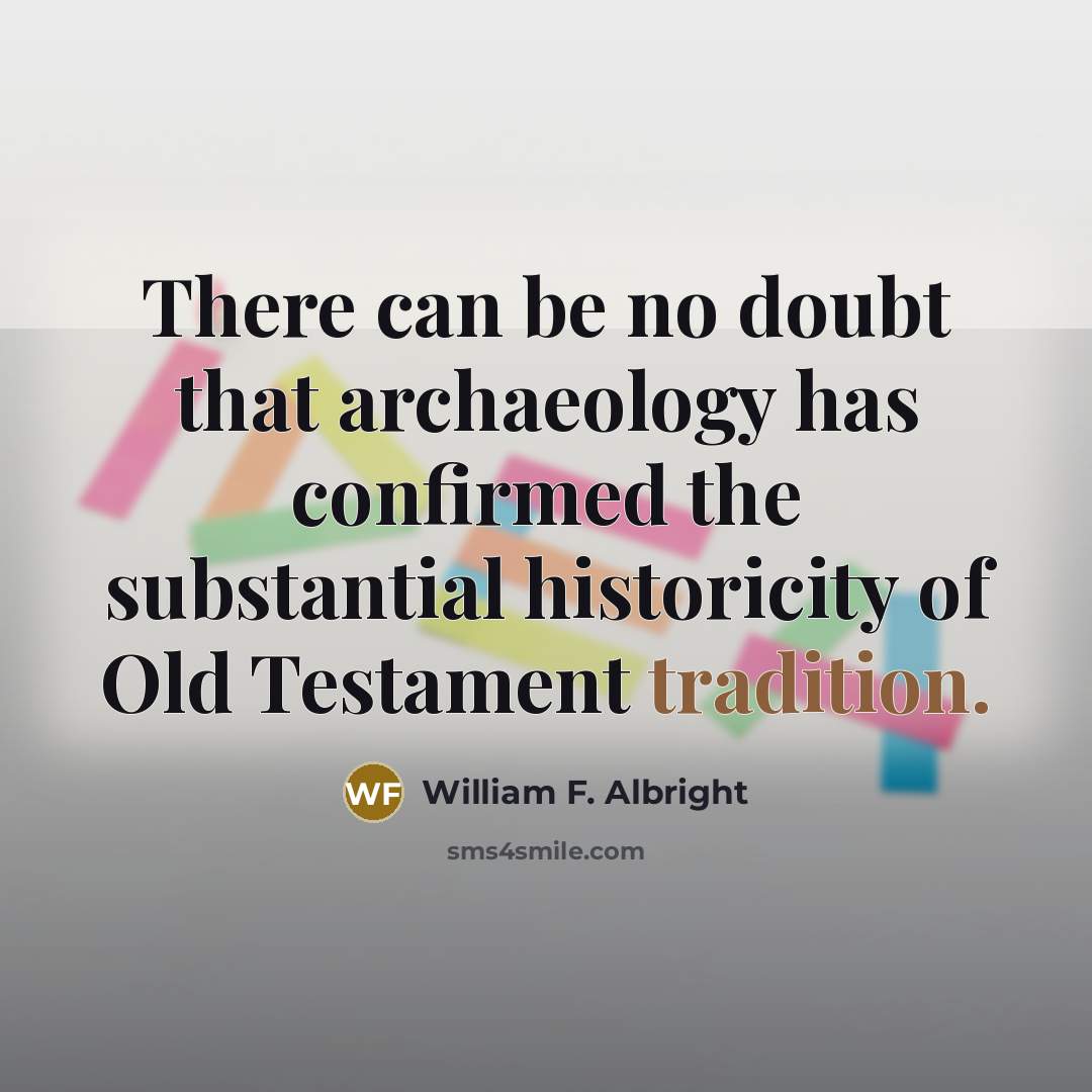“There can be no doubt that archaeology has confirmed the…” quote by William F. Albright